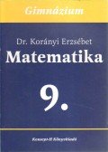 Korányi Erzsébet dr. - Matematika a gimnáziumok 9. osztálya számára
