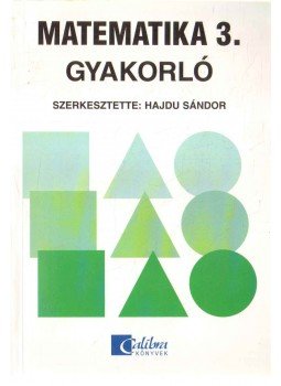 HAJDU SÁNDOR - Matematika 3. gyakorló HAJDU SÁNDOR - Matematika 3. gyakorló, 0 antikvár könyv