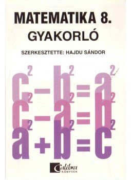 HAJDU SÁNDOR - Matematika 8. gyakorló HAJDU SÁNDOR - Matematika 8. gyakorló, 2006 antikvár könyv