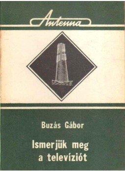 Buzás Gábor - Ismerjük meg a televíziót Buzás Gábor - Ismerjük meg a televíziót, Kolozsvár 1978 antikvár könyv