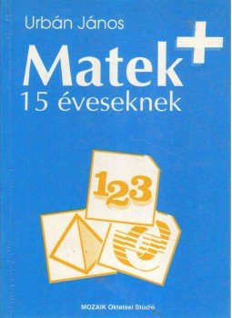 Urbán János - Matek 15 éveseknek Urbán János - Matek 15 éveseknek, Szeged 1993 antikvár könyv