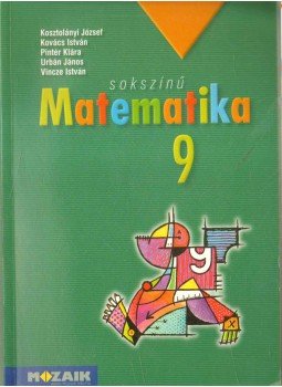 Kovács István, Urbán János, Vincze István, Kosztolányi József, Pintér Klára - Sokszínű matematika 9. Kovács István, Urbán János, Vincze István, Kosztolányi József, Pintér Klára - Sokszínű matematika 9., Szeged 2007 antikvár könyv
