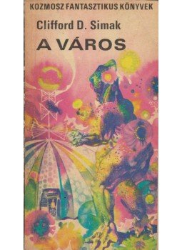 Simak, Clifford D. - A város Simak, Clifford D. - A város, Budapest 1970 antikvár könyv