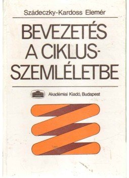 Szádeczky-Kardoss Elemér - Bevezetés a ciklusszemléletbe Szádeczky-Kardoss Elemér - Bevezetés a ciklusszemléletbe, Budapest 1986 antikvár könyv