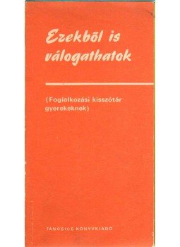 Szabó László, Frey Mária, Lászlóné Weimann Klára, Turai Tamás - Ezekből is válogathatok Szabó László, Frey Mária, Lászlóné Weimann Klára, Turai Tamás - Ezekből is válogathatok, Budapest 1975 antikvár könyv