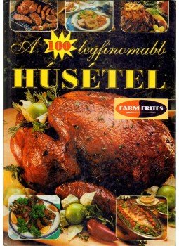 Takács Erika - A 100 legfinomabb húsétel Takács Erika - A 100 legfinomabb húsétel, Budapest 2004 antikvár könyv