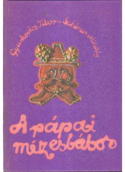 Gyurkovics Tibor, Schéner Mihály - A pápai mézesbábos Gyurkovics Tibor, Schéner Mihály - A pápai mézesbábos, Budapest 1983 antikvár könyv