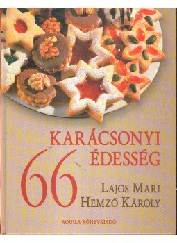 Hemző Károly, Lajos Mari - 66 karácsonyi édesség Hemző Károly, Lajos Mari - 66 karácsonyi édesség, 2005 antikvár könyv