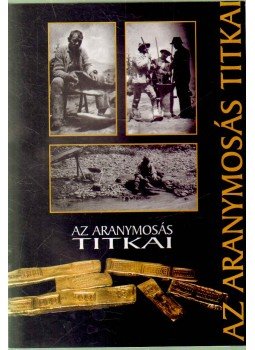 Balogh Szabolcs - Az aranymosás titkai Balogh Szabolcs - Az aranymosás titkai, 2003 antikvár könyv