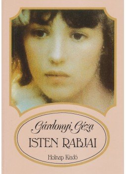 Gárdonyi Géza - Isten rabjai Gárdonyi Géza - Isten rabjai, Budapest 1999 antikvár könyv
