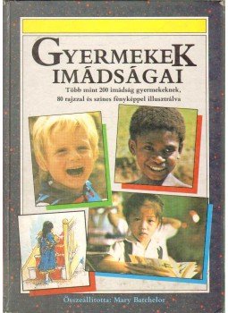 Batchelor, Mary - Gyermekek imádságai Batchelor, Mary - Gyermekek imádságai, Budapest 1990 antikvár könyv