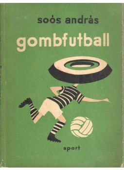 Soós András - Gombfutball Soós András - Gombfutball, Budapest 1964 antikvár könyv