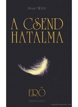 Wilde, Stuart - A csend hatalma Wilde, Stuart - A csend hatalma, Budapest 2000 antikvár könyv
