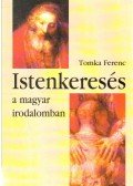 Tomka Ferenc - Istenkeresés a magyar irodalomban
