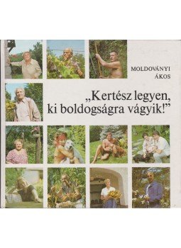 Moldoványi Ákos - ''Kertész legyen, ki boldogságra vágyik!'', Budapest 1987 antikvár könyv