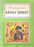 Veszprémy László - Károly Róbert