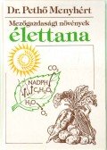 Pethő Menyhért, dr. - Mezőgazdasági növények élettana