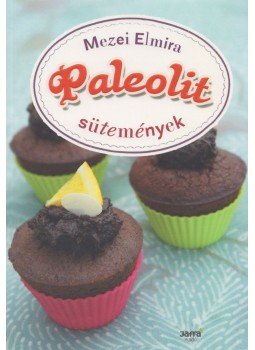 Mezei Elmira - Paleolit sütemények Mezei Elmira - Paleolit sütemények, Budapest 2013 antikvár könyv