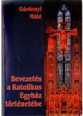Gárdonyi Máté - Bevezetés a katolikus egyház történetébe