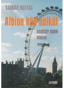 Sárközi Mátyás - Albion köd nélkül Sárközi Mátyás - Albion köd nélkül, Pécs 2004 antikvár könyv