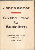 Kádár János - On the Road to Socialism: Selected Speeches and Interviews 1960-1964