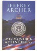 Jeffrey Archer - Megmondjuk az elnöknek?