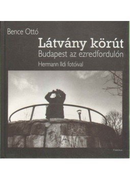 Bence Ottó - Látvány körút Bence Ottó - Látvány körút, Budapest 2003 antikvár könyv