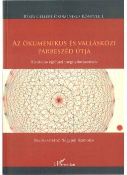 NAGYPÁL SZABOLCS - Az ökumenikus és vallásközi párbeszéd útja NAGYPÁL SZABOLCS - Az ökumenikus és vallásközi párbeszéd útja, 2009 antikvár könyv