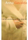Anna Gavalda - Csak azt szeretném, ha valaki várna rám valahol