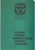 Katona Ferenc - Szabálytalan színháztörténet I. kötet