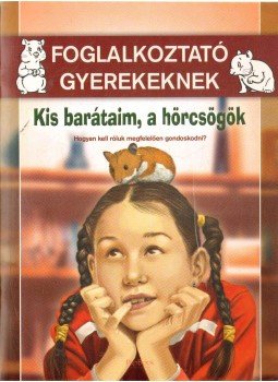Nagy Nikolett Eszter - Kis barátaim, a hörcsögök Nagy Nikolett Eszter - Kis barátaim, a hörcsögök, 2009 antikvár könyv