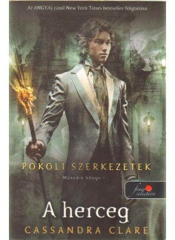 Cassandra Clare - A herceg - Pokoli szerkezetek trilógia 2. Cassandra Clare - A herceg - Pokoli szerkezetek trilógia 2., Szeged 2012 antikvár könyv