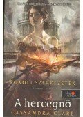 Cassandra Clare - A hercegnő - Pokoli szerkezetek 3.