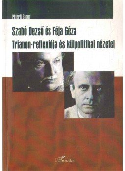 Péterfi Gábor - Szabó Dezső és Féja Géza Trianon-reflexiója és külpolitikai nézetei Péterfi Gábor - Szabó Dezső és Féja Géza Trianon-reflexiója és külpolitikai nézetei, 2011 antikvár könyv