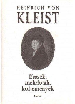 Kleist, Heinrich von - Esszék, Anekdoták, Költemények Kleist, Heinrich von - Esszék, Anekdoták, Költemények, Pécs 2001 antikvár könyv