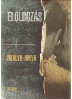 Miklya Anna - Eloldozás Miklya Anna - Eloldozás, Pécs 2010 antikvár könyv