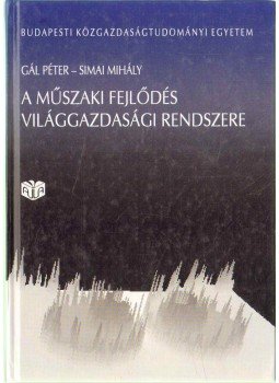 Simai Mihály, Gál Péter - A műszaki fejlődés világgazdasági rendszere Simai Mihály, Gál Péter - A műszaki fejlődés világgazdasági rendszere, Budapest 1994 antikvár könyv