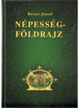 Becsei József - Népességföldrajz Becsei József - Népességföldrajz, Békéscsaba 2004 antikvár könyv