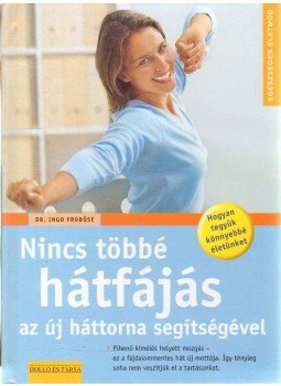 Froböse, Ingo dr. - Nincs többé hátfájás az új háttorna segítségével Froböse, Ingo dr. - Nincs többé hátfájás az új háttorna segítségével, null 0 antikvár könyv
