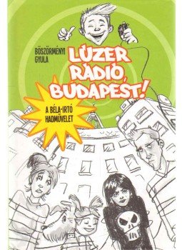 Böszörményi Gyula - Lúzer rádió, Budapest! Böszörményi Gyula - Lúzer rádió, Budapest!, Budapest 2014 antikvár könyv