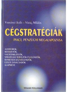 Varsányi Judit, Virág Miklós - Cégstratégiák Varsányi Judit, Virág Miklós - Cégstratégiák, Budapest 1997 antikvár könyv