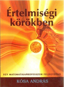Kósa András - Értelmiségi körökben (dedikált) Kósa András - Értelmiségi körökben (dedikált), Budapest 2010 antikvár könyv