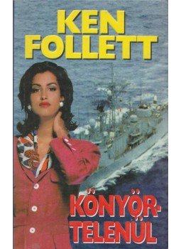 Ken Follett - Könyörtelenül Ken Follett - Könyörtelenül, Budapest 1991 antikvár könyv