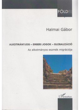 Halmai Gábor - Alkotmányjog - emberi jogok - globalizáció Halmai Gábor - Alkotmányjog - emberi jogok - globalizáció, Budapest 2013 antikvár könyv