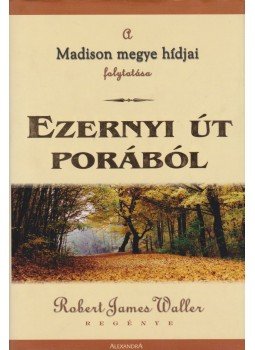 Robert James Waller - Ezernyi út porából Robert James Waller - Ezernyi út porából, Pécs 2002 antikvár könyv
