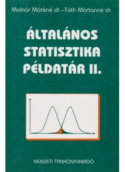 Dr. Molnár Máténé, Dr. Tóth Mártonné - Általános statisztika példatár II. Dr. Molnár Máténé, Dr. Tóth Mártonné - Általános statisztika példatár II., Budapest 2004 antikvár könyv