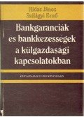 Dr. Hidas János,Szilágyi Ernő - Bankgaranciák és bankkezességek a külgazdasági kapcsolatokban