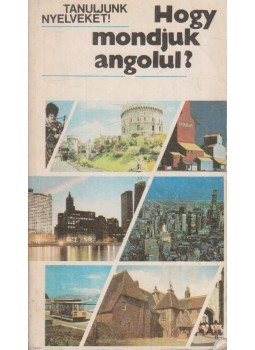 Antal Mária, Heller Anna - Hogy mondjuk angolul? Antal Mária, Heller Anna - Hogy mondjuk angolul?, Budapest 1986 antikvár könyv