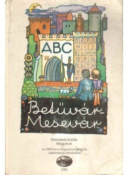 Ölveczky Pál szerk., Angyal János, Kun László - Betűvár-Mesevár Ölveczky Pál szerk., Angyal János, Kun László - Betűvár-Mesevár, 1991 antikvár könyv