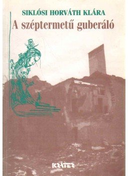 Siklósi Horváth Klára - A széptermetű guberáló Siklósi Horváth Klára - A széptermetű guberáló, Pomáz 2000 antikvár könyv